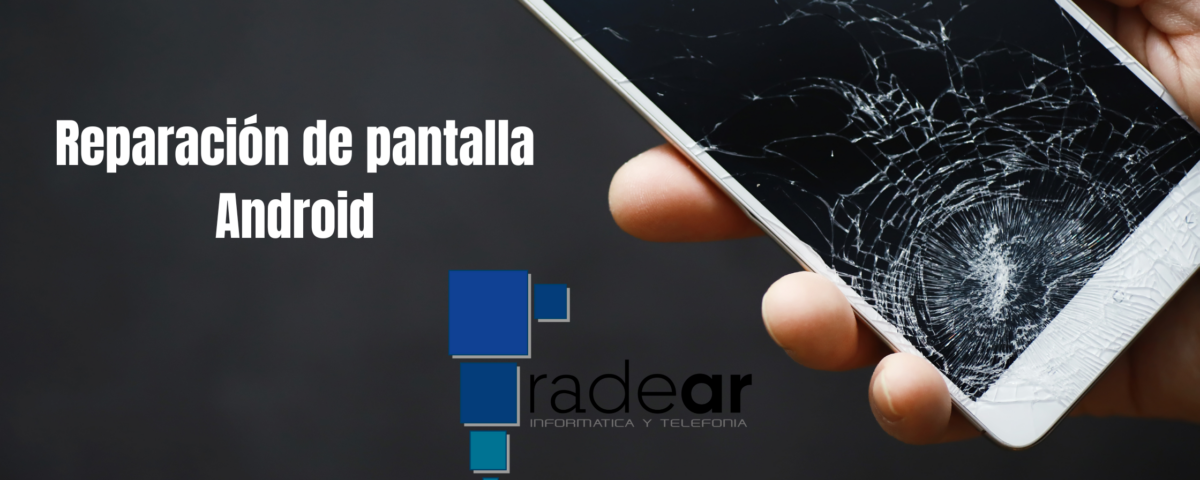 Reparación pantalla Android